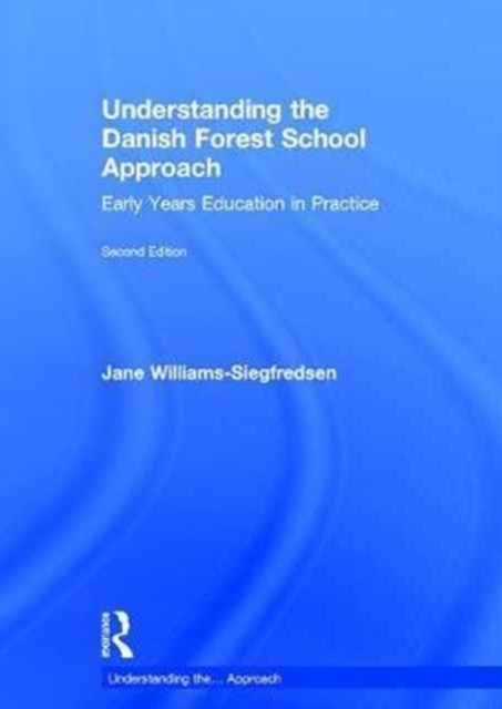 Book cover of: Understanding the Danish Forest School Approach. By: Jane Williams-Siegfredsen