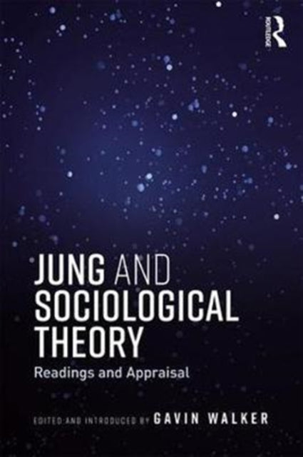 Book cover of: Jung and Sociological Theory. By: Gavin Walker
