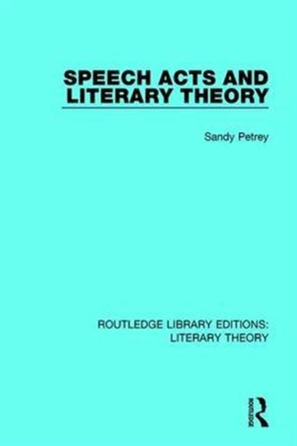 Book cover of: Speech Acts and Literary Theory. By: Sandy Petrey