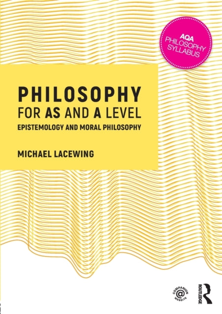 Philosophy for AS and A Level, Epistemology and Moral Philosophy 9781138690394 Michael Lacewing