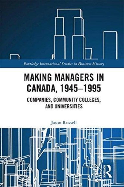 Book cover of: Making Managers in Canada, 1945-1995. By: Jason Russell