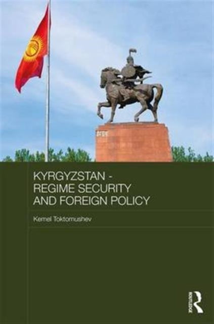 Book cover of: Kyrgyzstan - Regime Security and Foreign Policy. By: Kemel Toktomushev