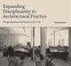 Book cover of: Expanding Disciplinarity in Architectural Practice. By: Tom Holbrook