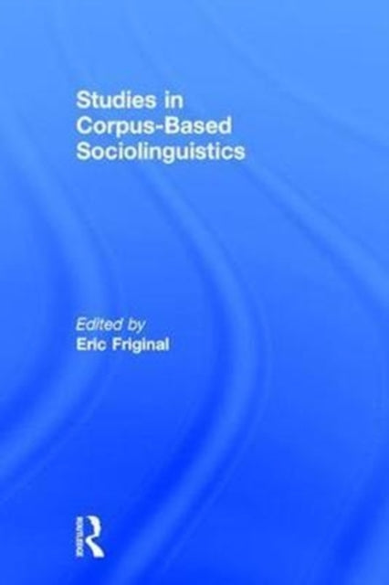 Book cover of: Studies in Corpus-Based Sociolinguistics. By: Eric Friginal