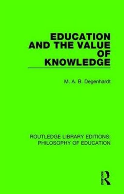 Book cover of: Education and the Value of Knowledge. By: M. A. B. Degenhardt