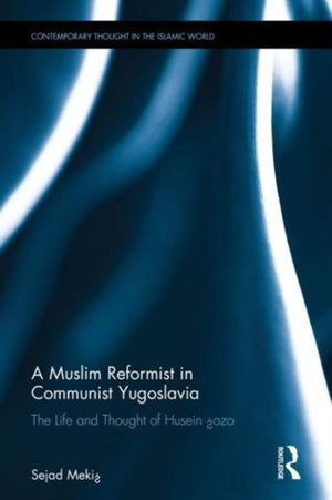 A Muslim Reformist in Communist Yugoslavia