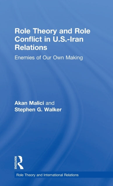 Book cover of: Role Theory and Role Conflict in U.S.-Iran Relations. By: Akan Malici