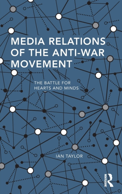Book cover of: Media Relations of the Anti-War Movement. By: Ian Taylor