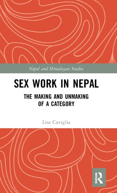 Book cover of: Sex Work in Nepal. By: Lisa Caviglia