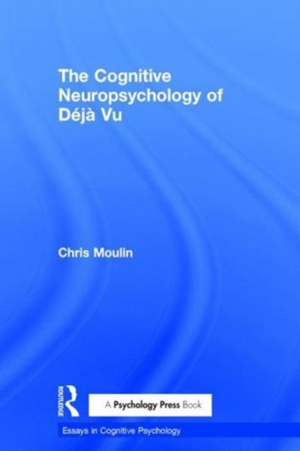 Book cover of: Cognitive Neuropsychology of Deja Vu. By: Chris Moulin