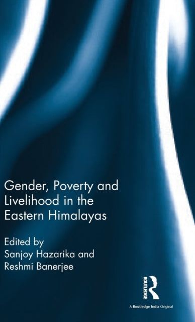 Book cover of: Gender, Poverty and Livelihood in the Eastern Himalayas. By: Sanjoy Hazarika