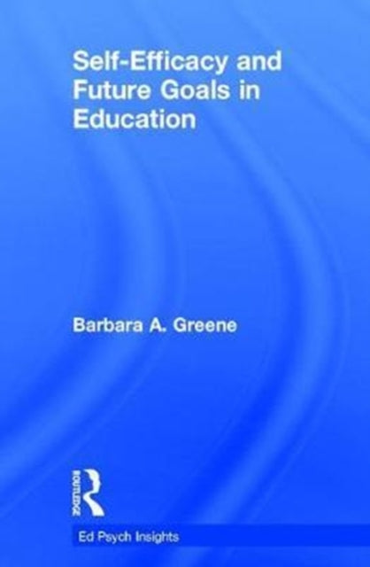 Book cover of: Self-Efficacy and Future Goals in Education. By: Barbara A. Greene