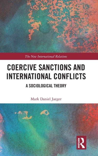 Book cover of: Coercive Sanctions and International Conflicts. By: Mark Daniel Jaeger