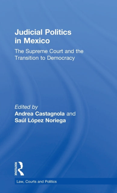 Book cover of: Judicial Politics in Mexico. By: Andrea Castagnola