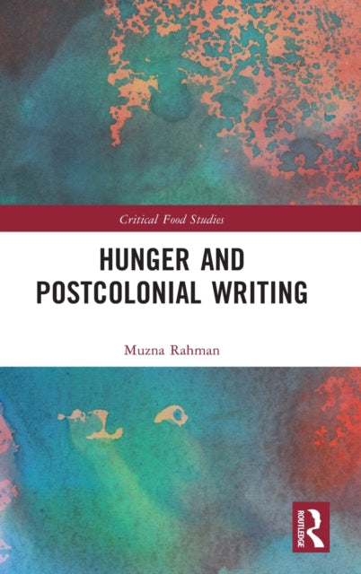 Book cover of: Hunger and Postcolonial Writing. By: Munza Rahman