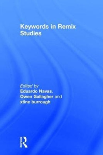 Book cover of: Keywords in Remix Studies. By: Eduardo Navas