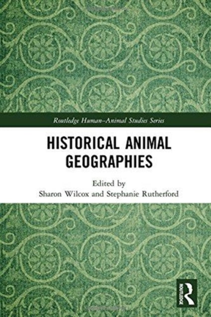 Book cover of: Historical Animal Geographies. By: Sharon Wilcox
