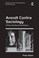 Book cover of: Arendt Contra Sociology. By: Philip Walsh