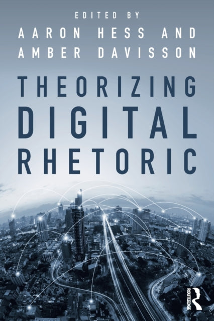 Book cover of: Theorizing Digital Rhetoric. By: Aaron Hess