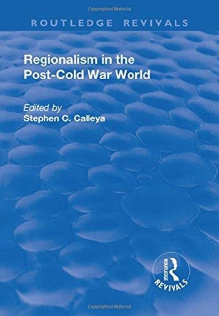 Book cover of: Regionalism in the Post-Cold War World. By: Stephen C. Calleya