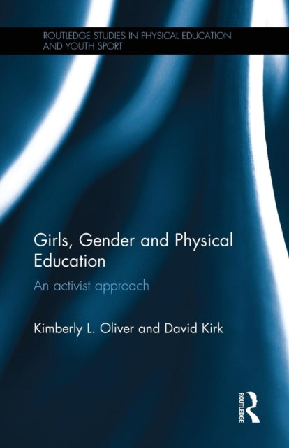 Book cover of: Girls, Gender and Physical Education. By: Kimberly L. Oliver