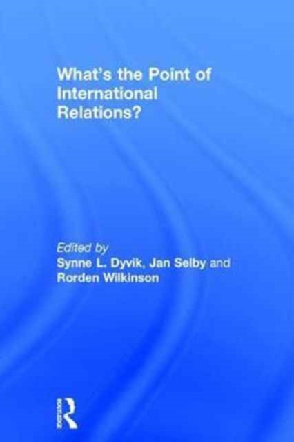 Book cover of: What's the Point of International Relations?. By: Synne L. Dyvik