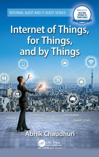 Book cover of: Internet of Things, for Things, and by Things. By: Abhik Chaudhuri