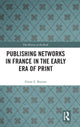 Book cover of: Publishing Networks in France in the Early Era of Print. By: Diane E. Booton
