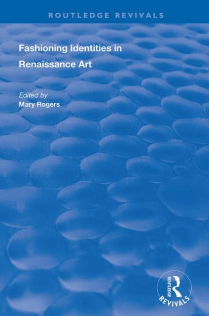 Book cover of: Fashioning Identities in Renaissance Art. By: Mary Rogers