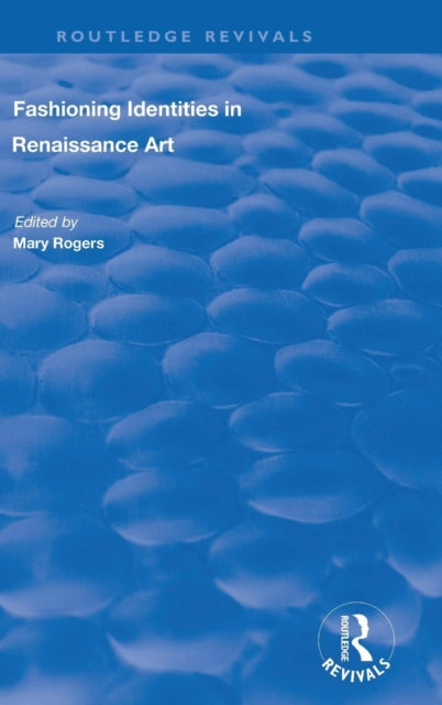 Book cover of: Fashioning Identities in Renaissance Art. By: Mary Rogers