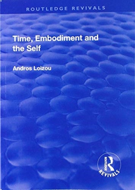 Book cover of: Time, Embodiment and the Self. By: Andros Loizou