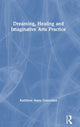 Book cover of: Dreaming, Healing and Imaginative Arts Practice. By: Kathleen Anne Connellan