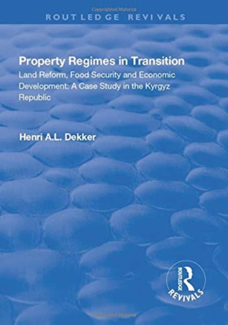 Book cover of: Property Regimes in Transition, Land Reform, Food Security and Economic Development: A Case Study in the Kyrguz Republic