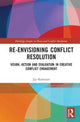 Book cover of: Re-Envisioning Conflict Resolution. By: Jay Rothman