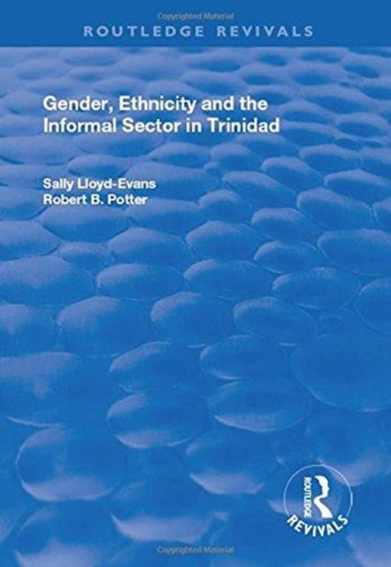 Book cover of: Gender, Ethnicity and the Informal Sector in Trinidad. By: Robert B. Potter