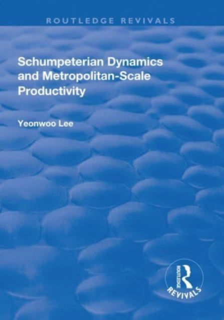 Book cover of: Schumpeterian Dynamics and Metropolitan-Scale Productivity. By: Yeonwoo Lee