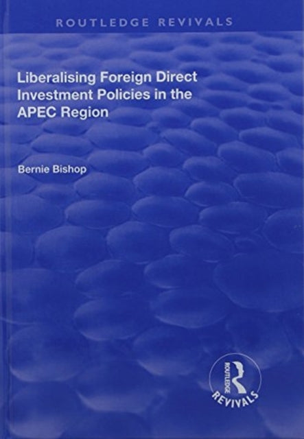 Book cover of: Liberalising Foreign Direct Investment Policies in the APEC Region. By: Bernie Bishop