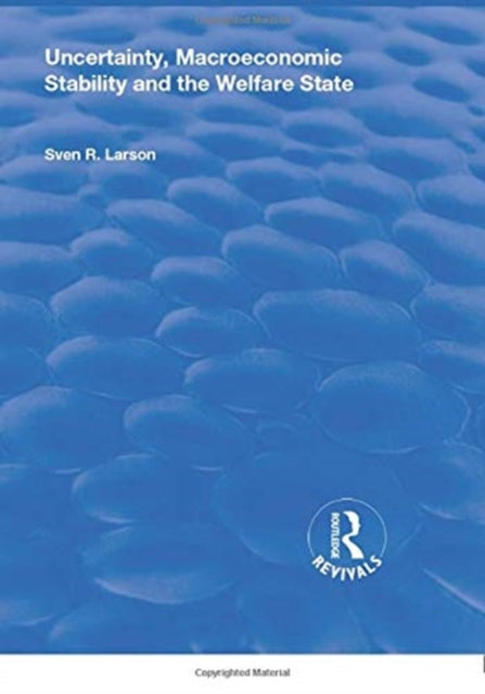 Book cover of: Uncertainty, Macroeconomic Stability and the Welfare State. By: Sven R. Larson