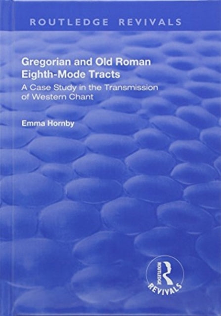Book cover of: Gregorian and Old Roman Eighth-mode Tracts: A Case Study in the Transmission of Western Chant. By: Emma Hornby