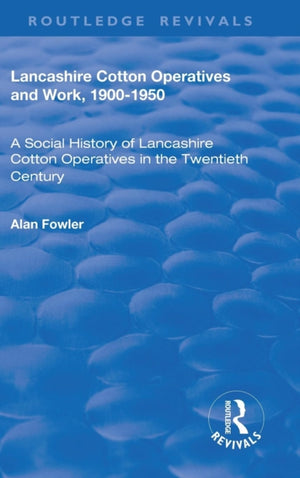 Lancashire Cotton Operatives and Work, 1900-1950