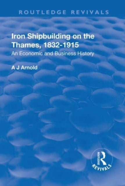 Book cover of: Iron Shipbuilding on the Thames, 1832–1915. By: A. J. Arnold