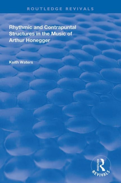 Book cover of: Rhythmic and Contrapuntal Structures in the Music of Arthur Honegger