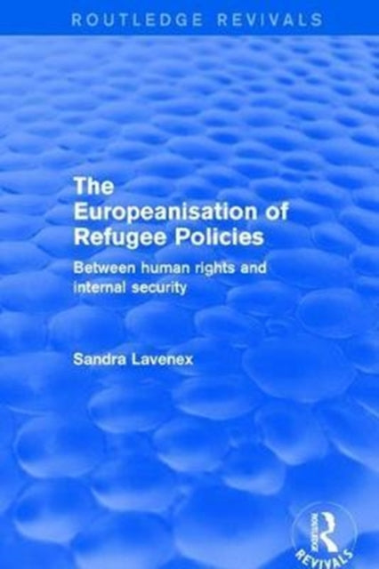 Book cover of: Revival: The Europeanisation of Refugee Policies (2001). By: Sandra Lavenex
