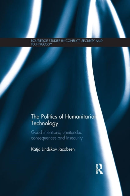 Book cover of: Politics of Humanitarian Technology. By: Katja Lindskov Jacobsen