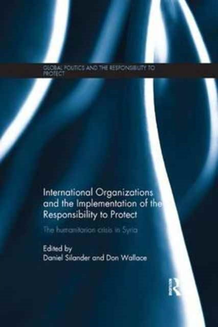 Book cover of: International Organizations and the Implementation of the Responsibility to Protect. By: Daniel Silander