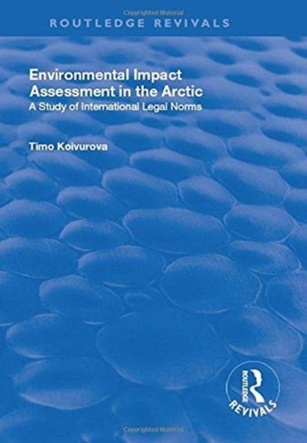 Book cover of: Environmental Impact Assessment (EIA) in the Arctic. By: Timo Koivurova
