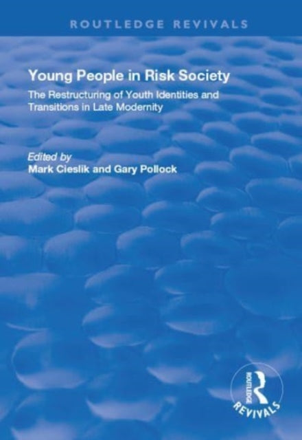 Book cover of: Young People in Risk Society: The Restructuring of Youth Identities and Transitions in Late Modernity. By: Mark Cieslik
