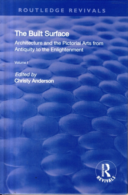Book cover of: Built Surface: v. 1: Architecture and the Visual Arts from Antiquity to the Enlightenment. By: Christy Anderson
