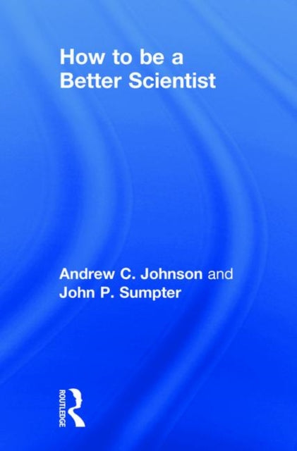Book cover of: How to be a Better Scientist. By: Andrew Johnson