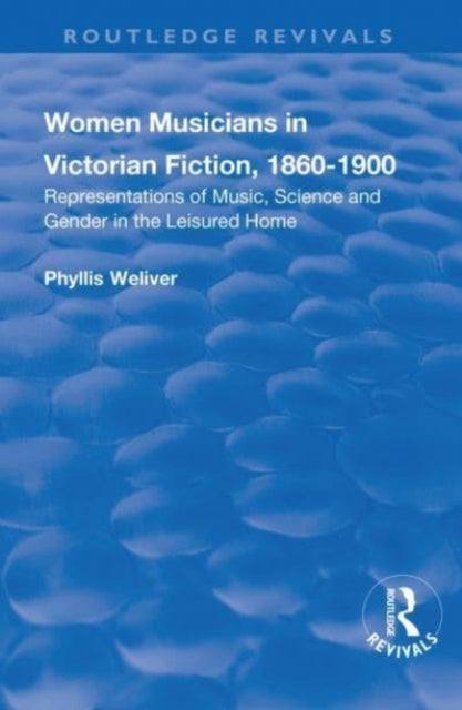 Book cover of: Women Musicians in Victorian Fiction, 1860-1900. By: Phyllis Weliver